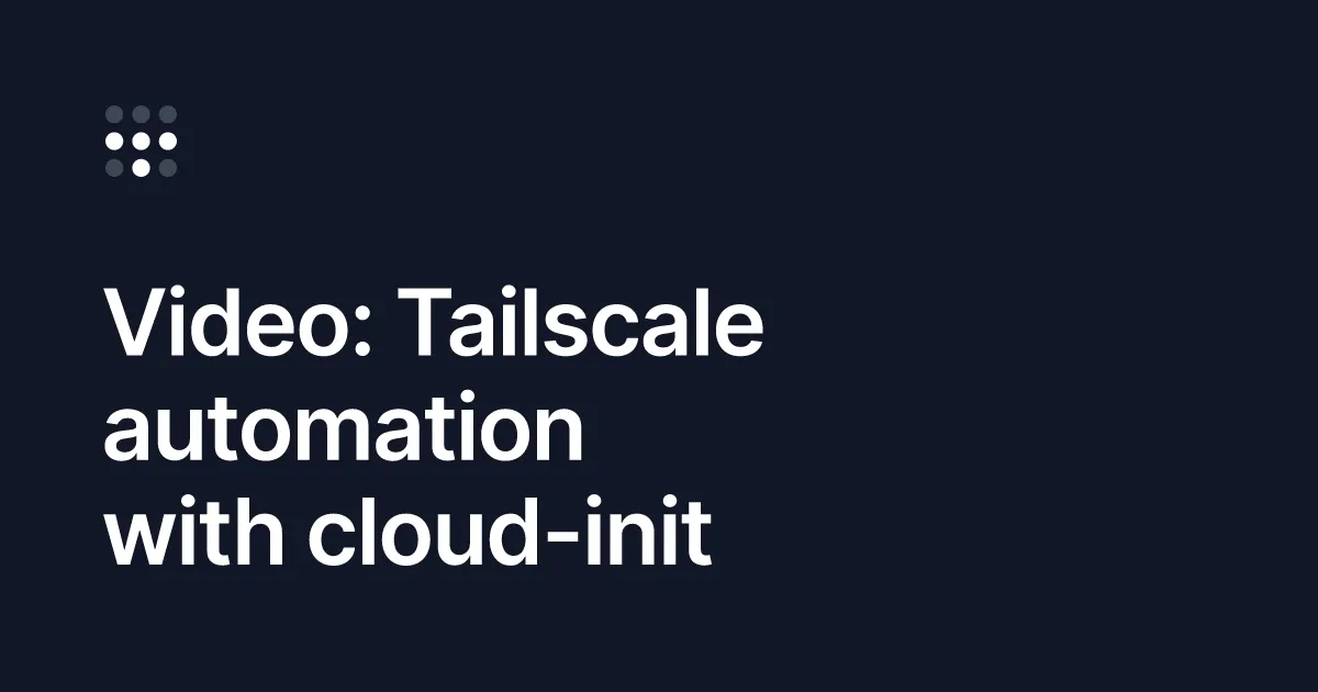 Automating Tailscale installs with cloud-init: Infrastucture as Code, part 1