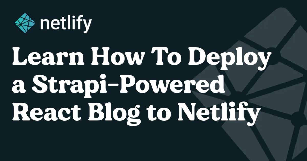 Learn How To Deploy a Strapi-Powered React Blog to Netlify