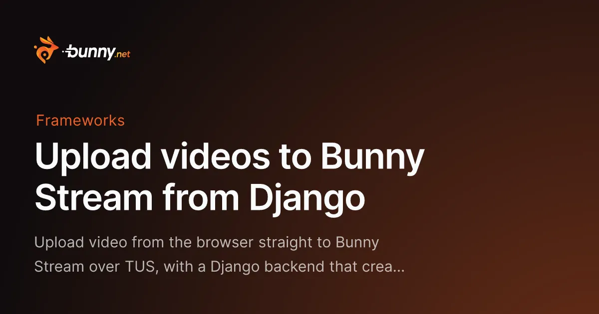 Upload videos to Bunny Stream from Django - bunny.net Documentation