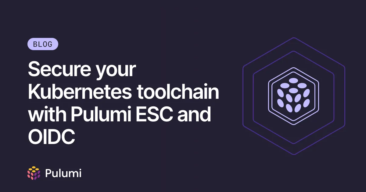 Secure your Kubernetes toolchain with Pulumi ESC and OIDC