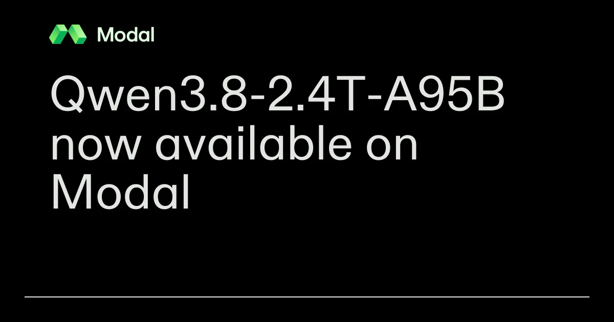 Qwen3.8-2.4T-A95B now available on Modal
