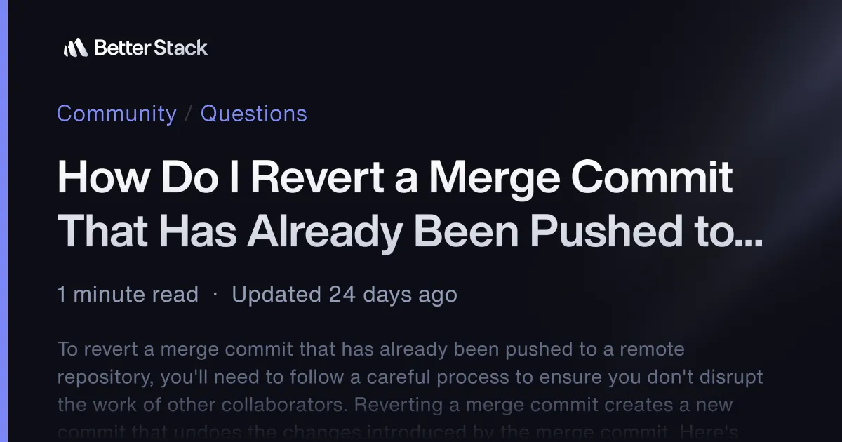 How Do I Revert a Merge Commit That Has Already Been Pushed to Remote? | Better Stack Community