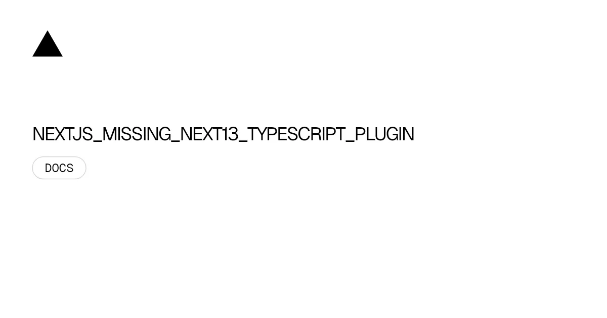 NEXTJS_MISSING_NEXT13_TYPESCRIPT_PLUGIN