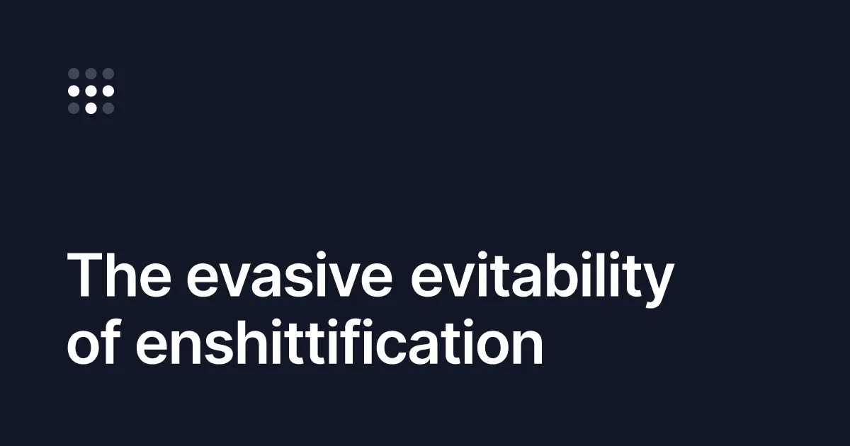 The evasive evitability of enshittification