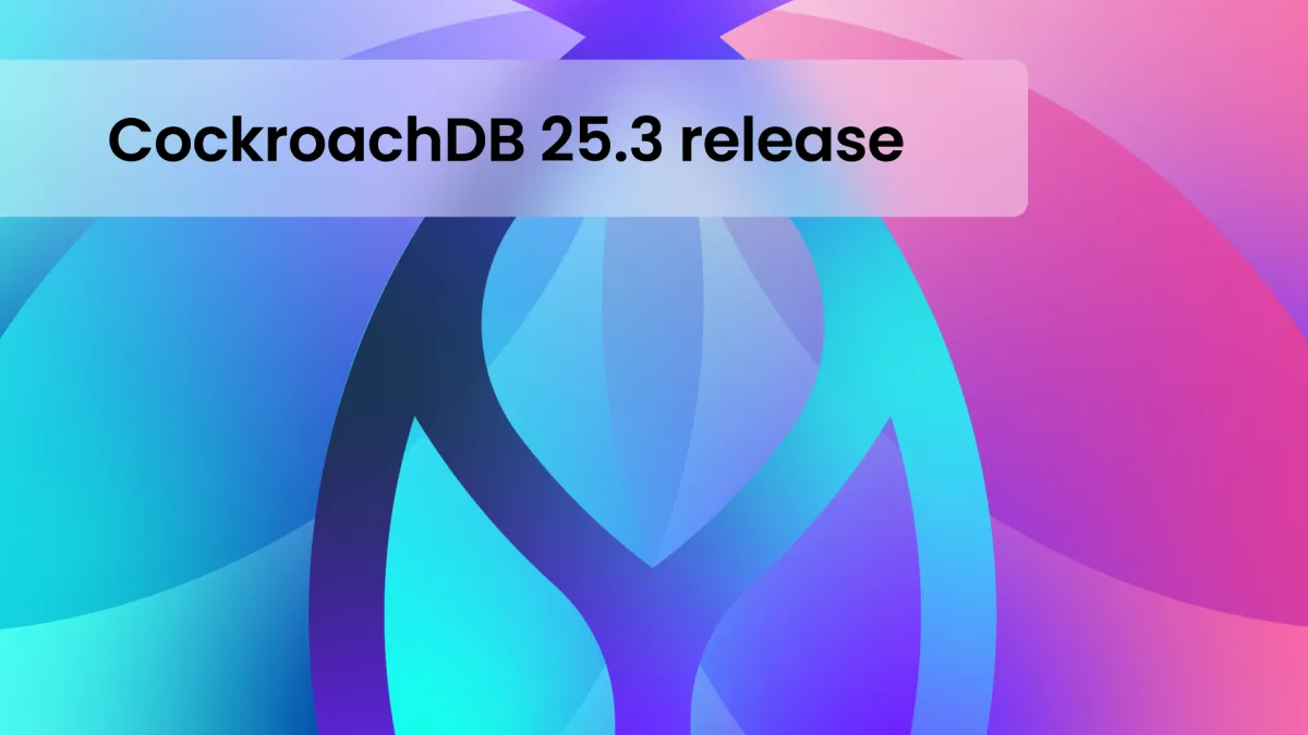 CockroachDB 25.3: PCI and HIPAA readiness on Azure, a new Kubernetes operator, improved Oracle