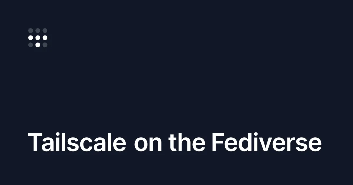 Tailscale on the Fediverse