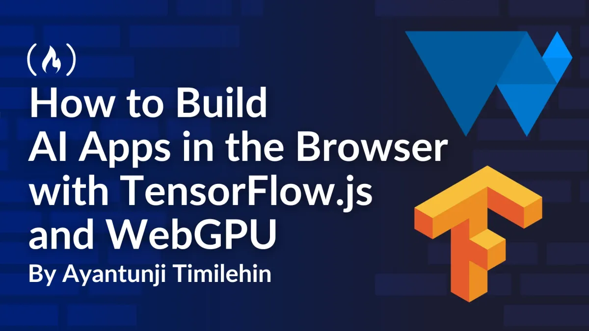 How to Build AI Apps in the Browser with TensorFlow.js and WebGPU