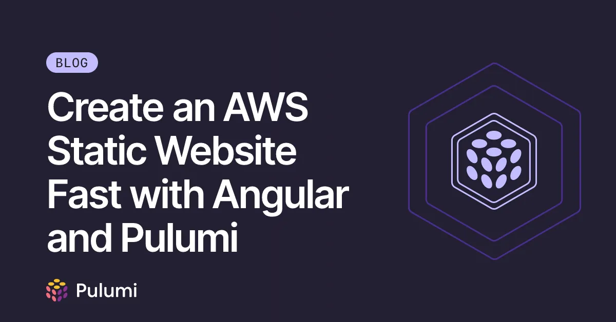 Create an AWS Static Website Fast with Angular and Pulumi