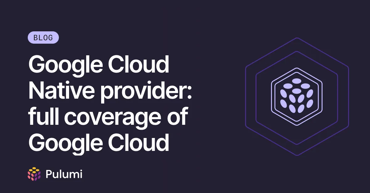 Google Cloud Native provider: full coverage of Google Cloud