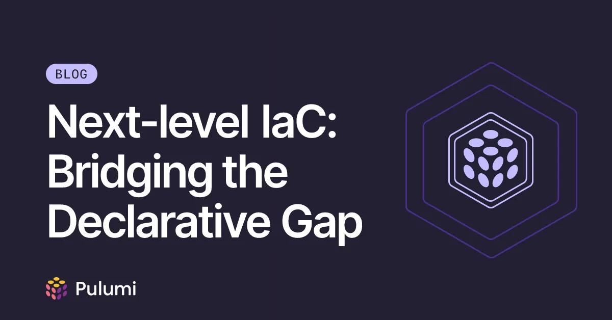 Next-level IaC: Bridging the Declarative Gap