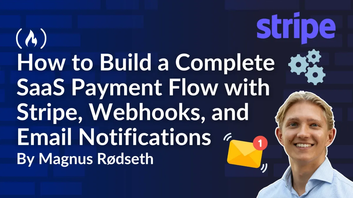 How to Build a Complete SaaS Payment Flow with Stripe, Webhooks, and Email Notifications