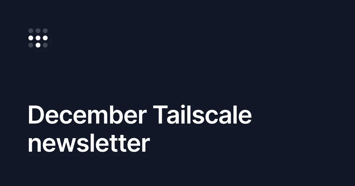 December Tailscale newsletter