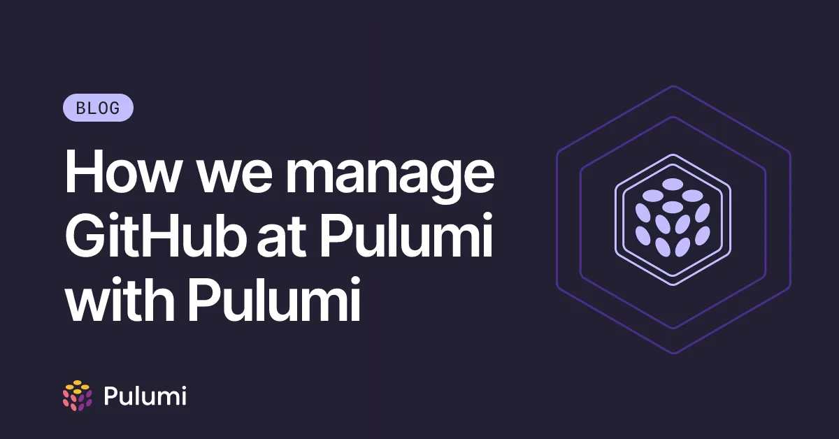 How we manage GitHub at Pulumi with Pulumi