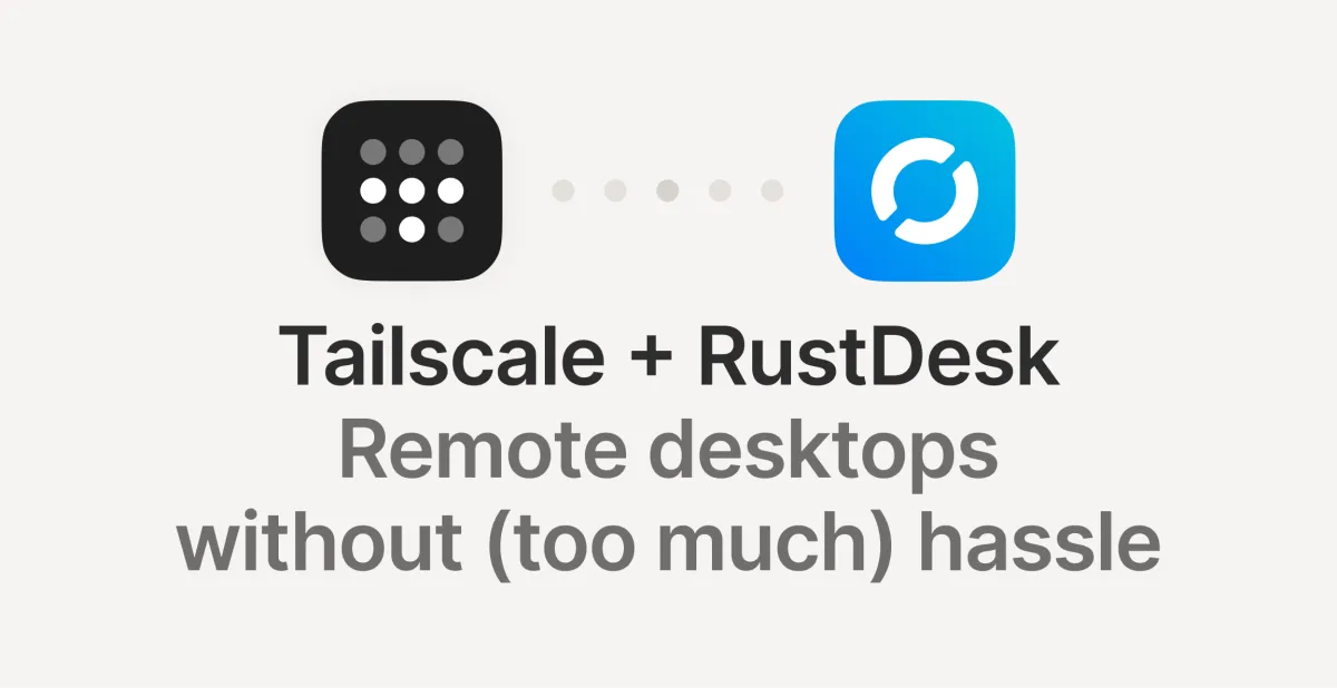 Tailscale and RustDesk: Secure remote access to all your desktops