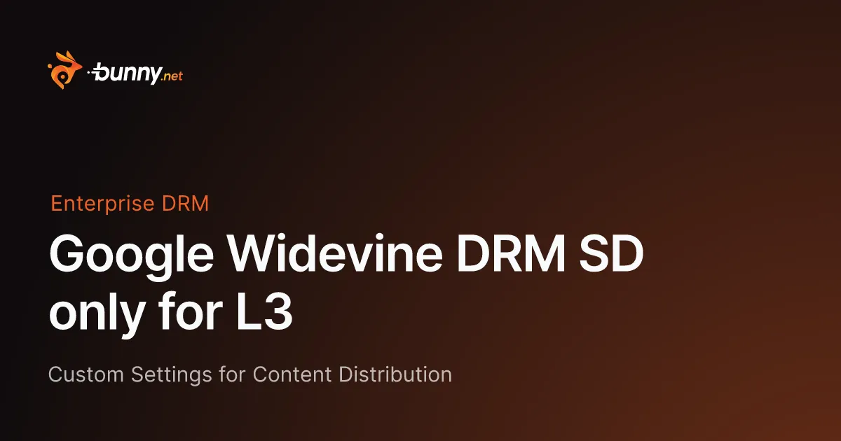 Google Widevine DRM SD only for L3 - bunny.net Documentation