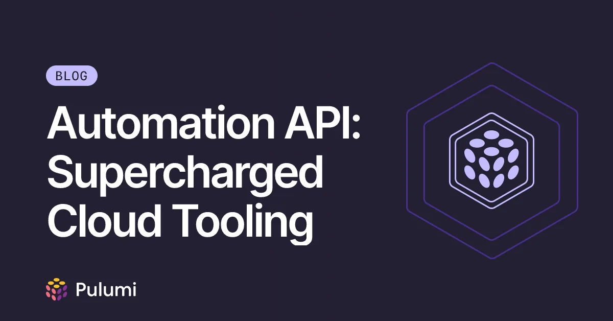 Automation API: Supercharged Cloud Tooling