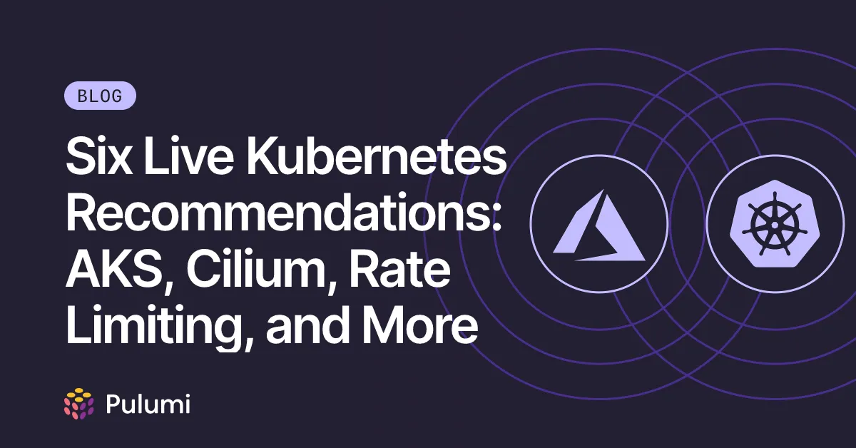 Six Live Kubernetes Recommendations: AKS, Cilium, Rate Limiting, and More