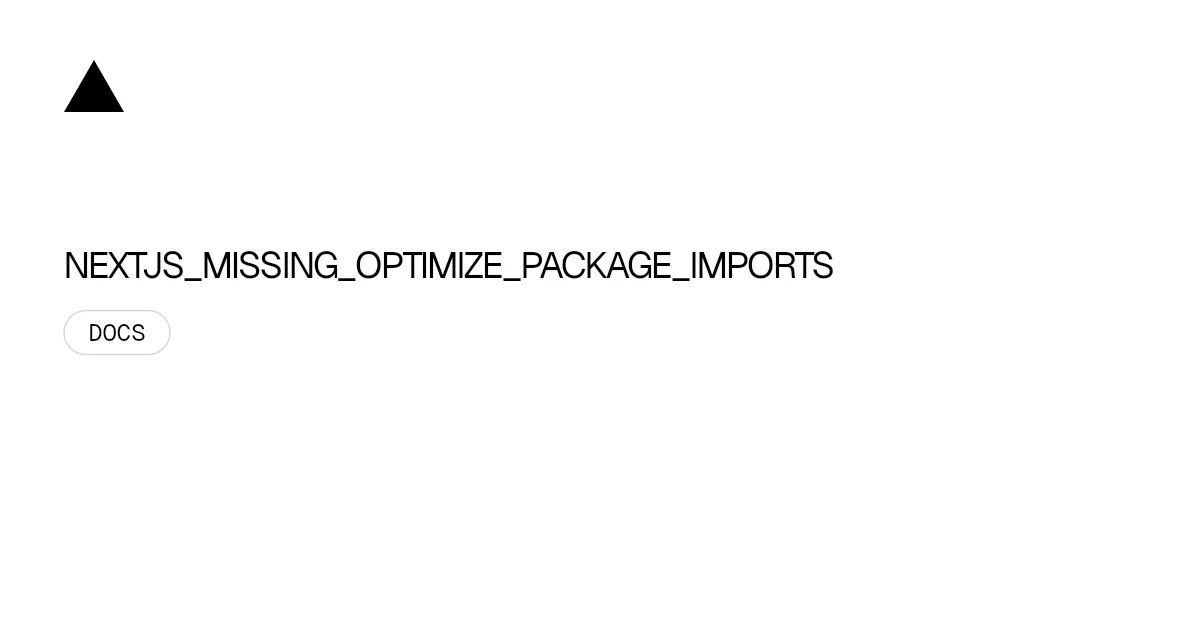 NEXTJS_MISSING_OPTIMIZE_PACKAGE_IMPORTS