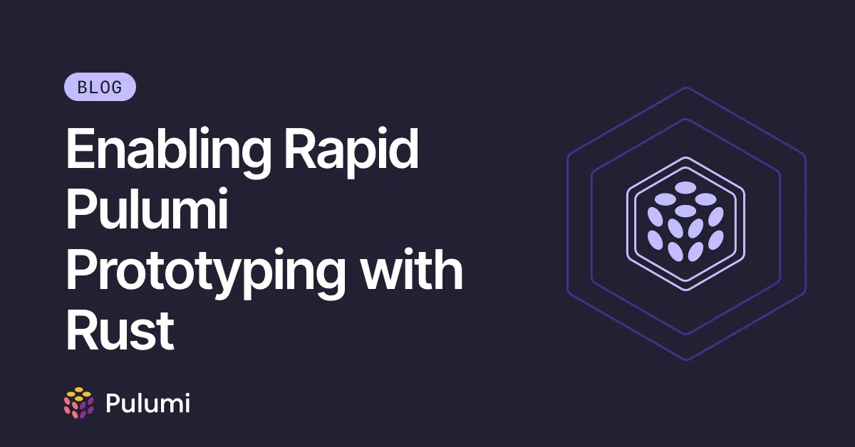 Enabling Rapid Pulumi Prototyping with Rust
