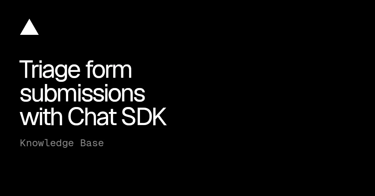 Triage form submissions with Chat SDK