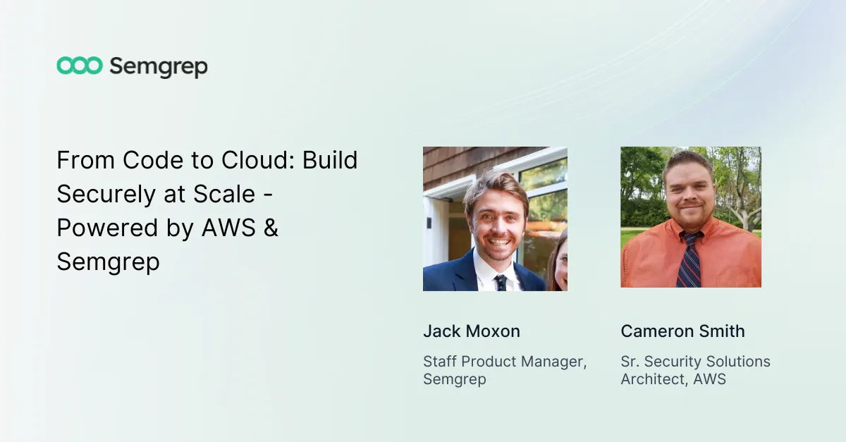 From Code to Cloud: Build Securely at Scale - Powered by AWS & Semgrep