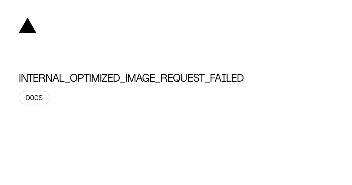INTERNAL_OPTIMIZED_IMAGE_REQUEST_FAILED