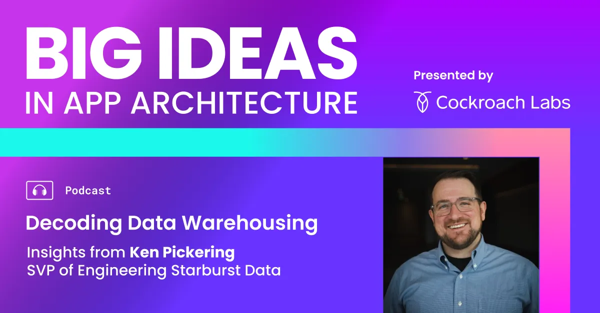 Decoding Data Warehousing: Insights from Ken Pickering, SVP of Engineering at Starburst Data