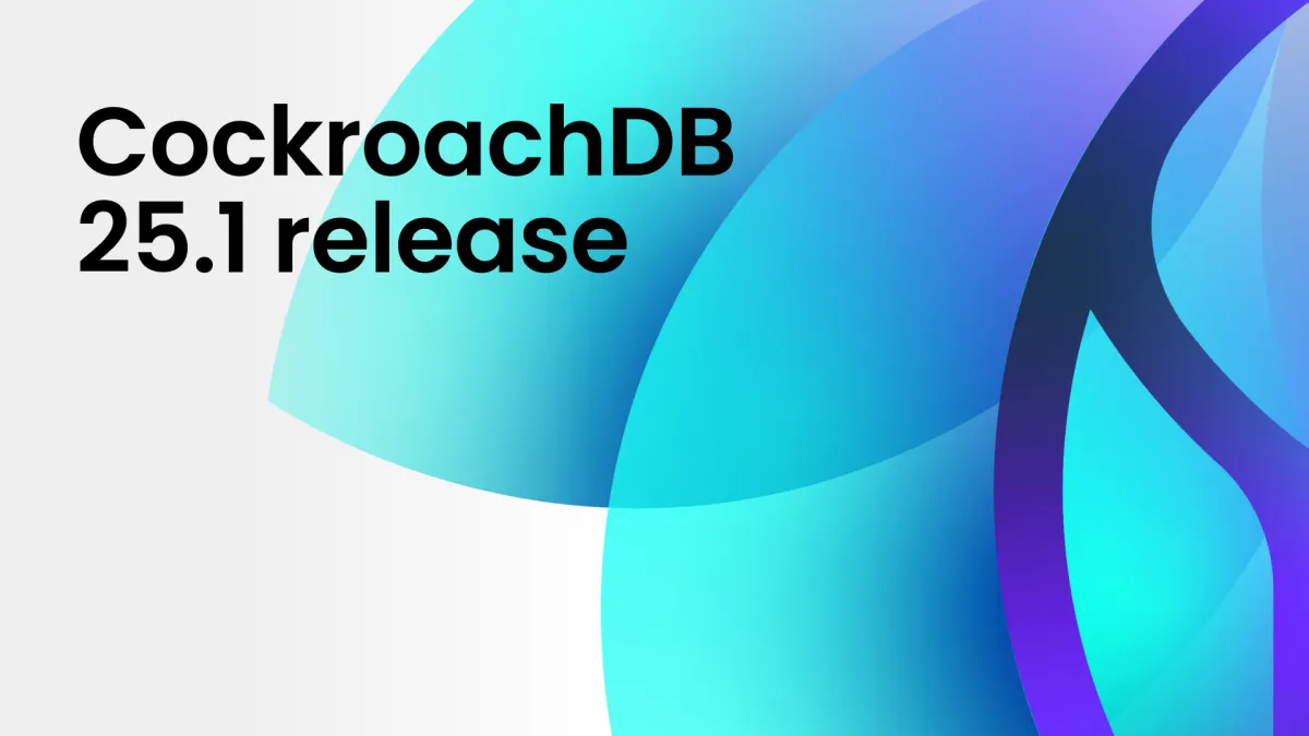 CockroachDB 25.1: Enhanced resilience and performance