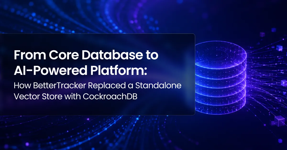 How BetterTracker Replaced Its Vector Store | CockroachDB