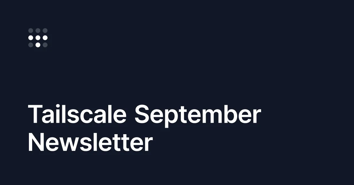 Tailscale September Newsletter