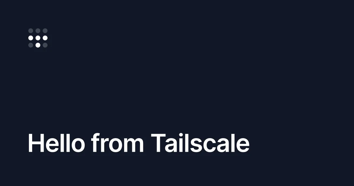 Hello from Tailscale