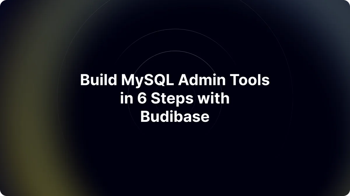 Build MySQL Admin Tools in 6 Steps with Budibase