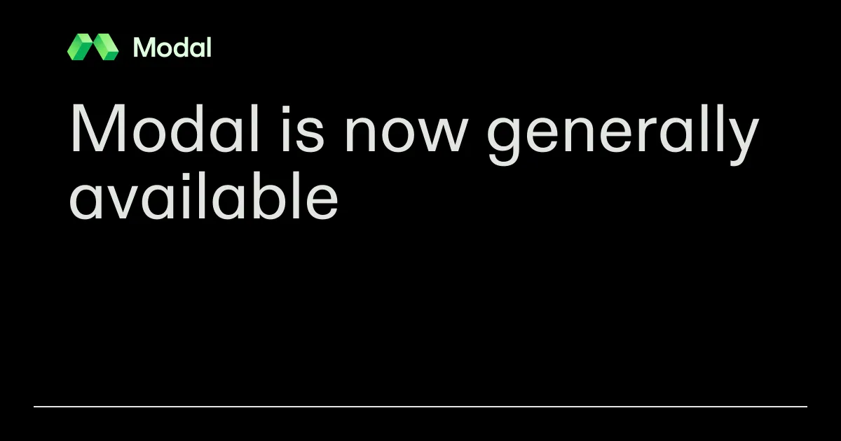 Modal is now generally available