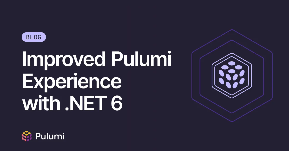 Improved Pulumi Experience with .NET 6
