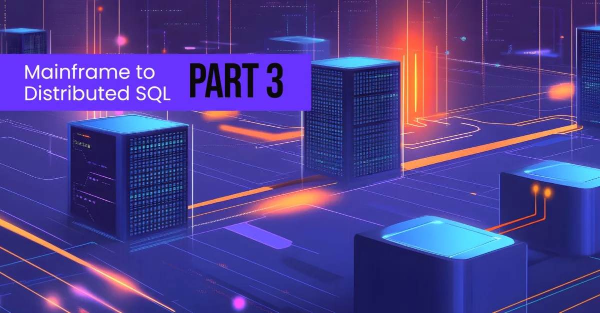 Mainframe to Distributed SQL, Part 3: Distributed Database Architecture