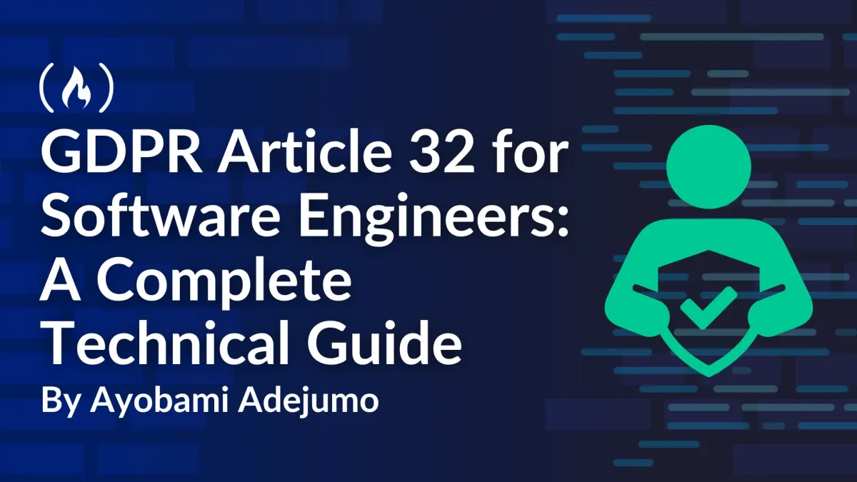 GDPR Article 32 for Software Engineers: Technical Controls, Implementations, and Auditor Questions