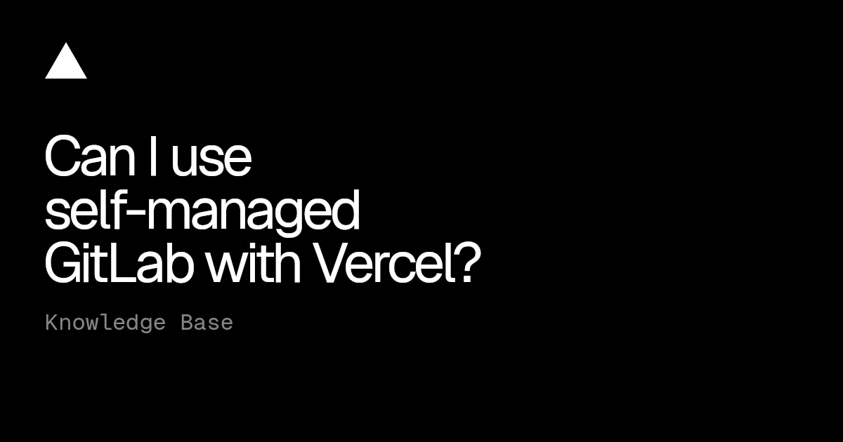 Can I use self-managed GitLab with Vercel?