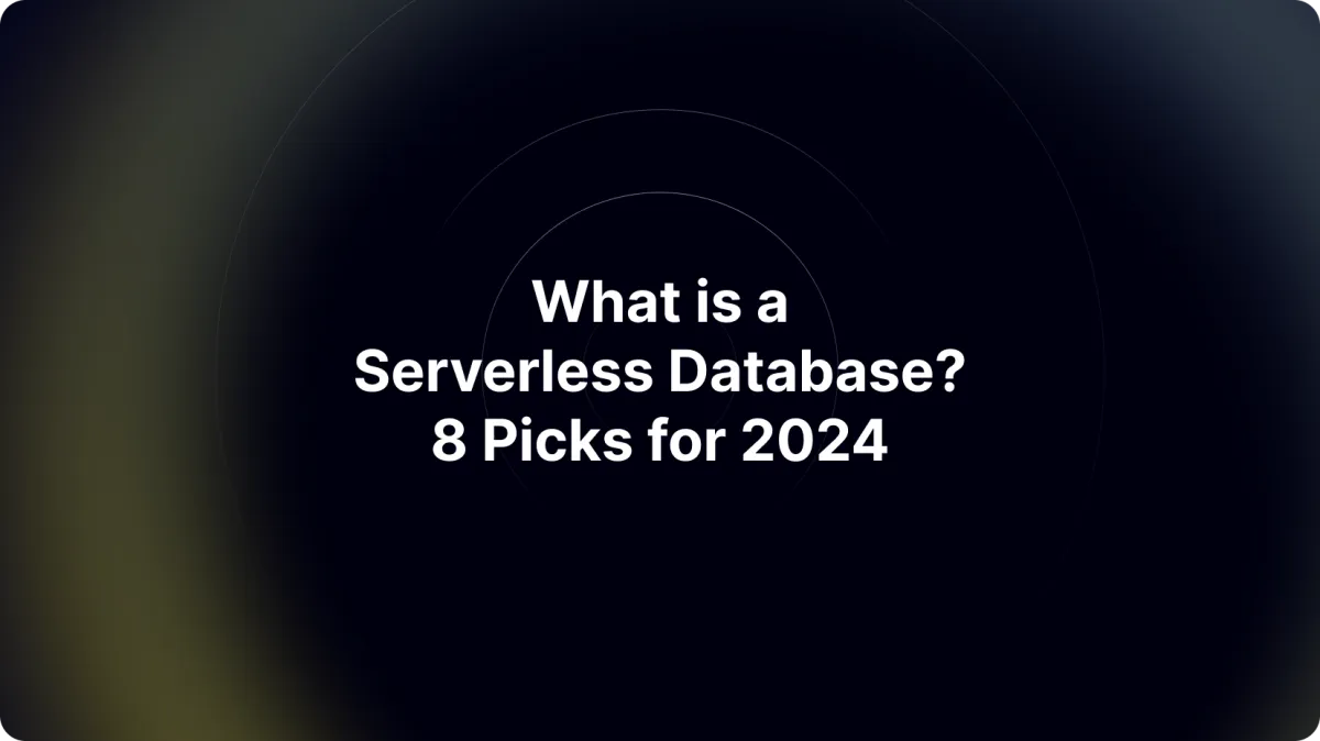 What is a Serverless Database? + 8 Picks for 2025
