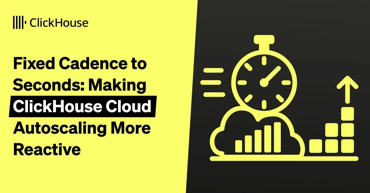 Fixed cadence to seconds: making ClickHouse Cloud autoscaling more reactive