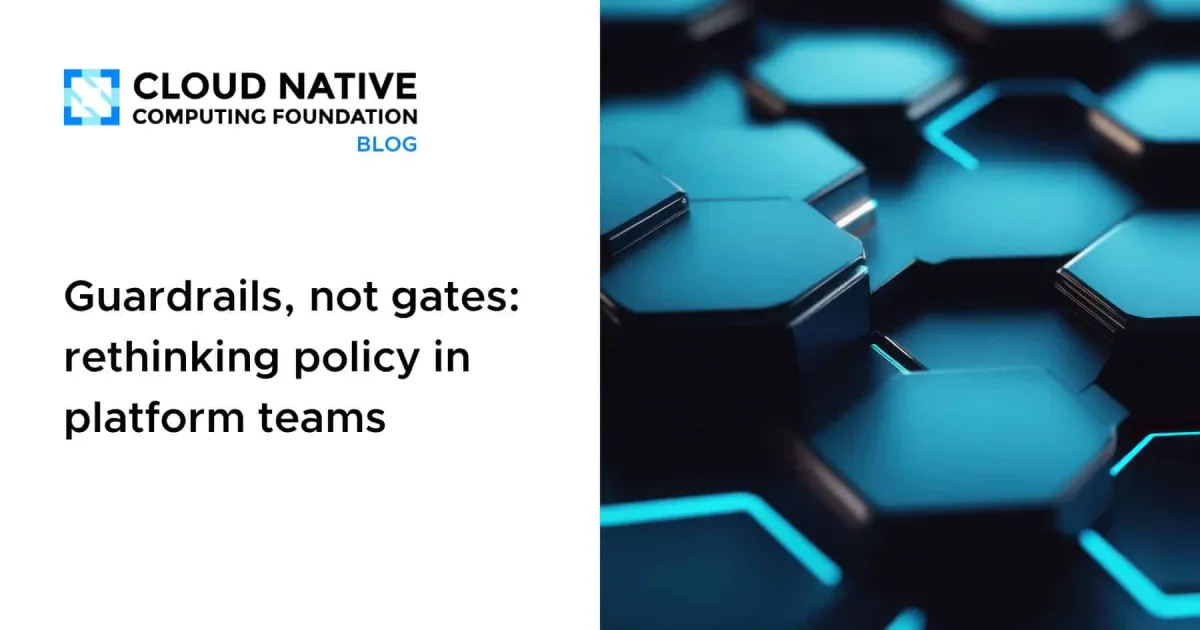 Guardrails, not gates: rethinking policy in platform teams