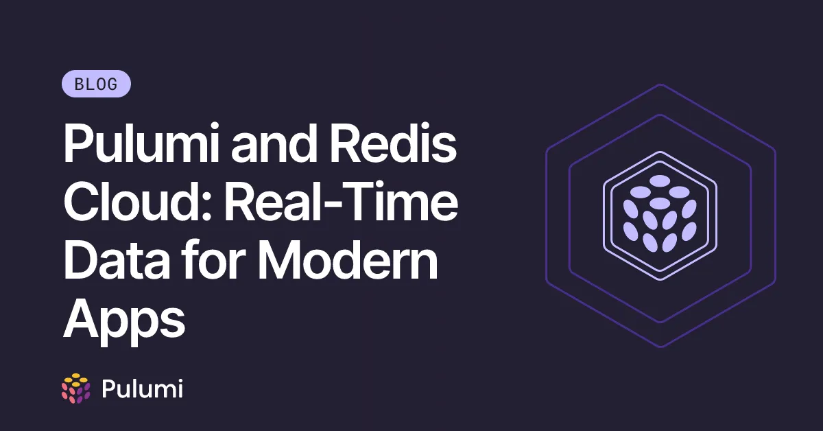 Pulumi and Redis Cloud: Real-Time Data for Modern Apps
