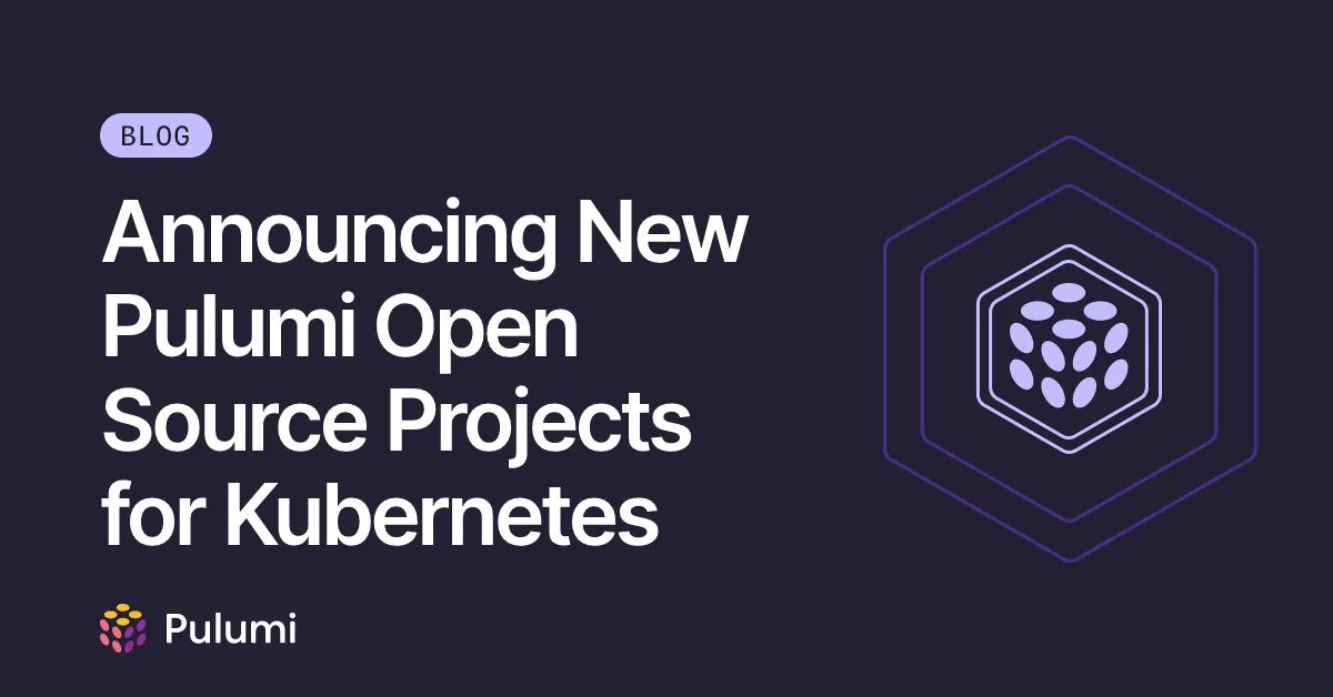 Announcing New Pulumi Open Source Projects for Kubernetes