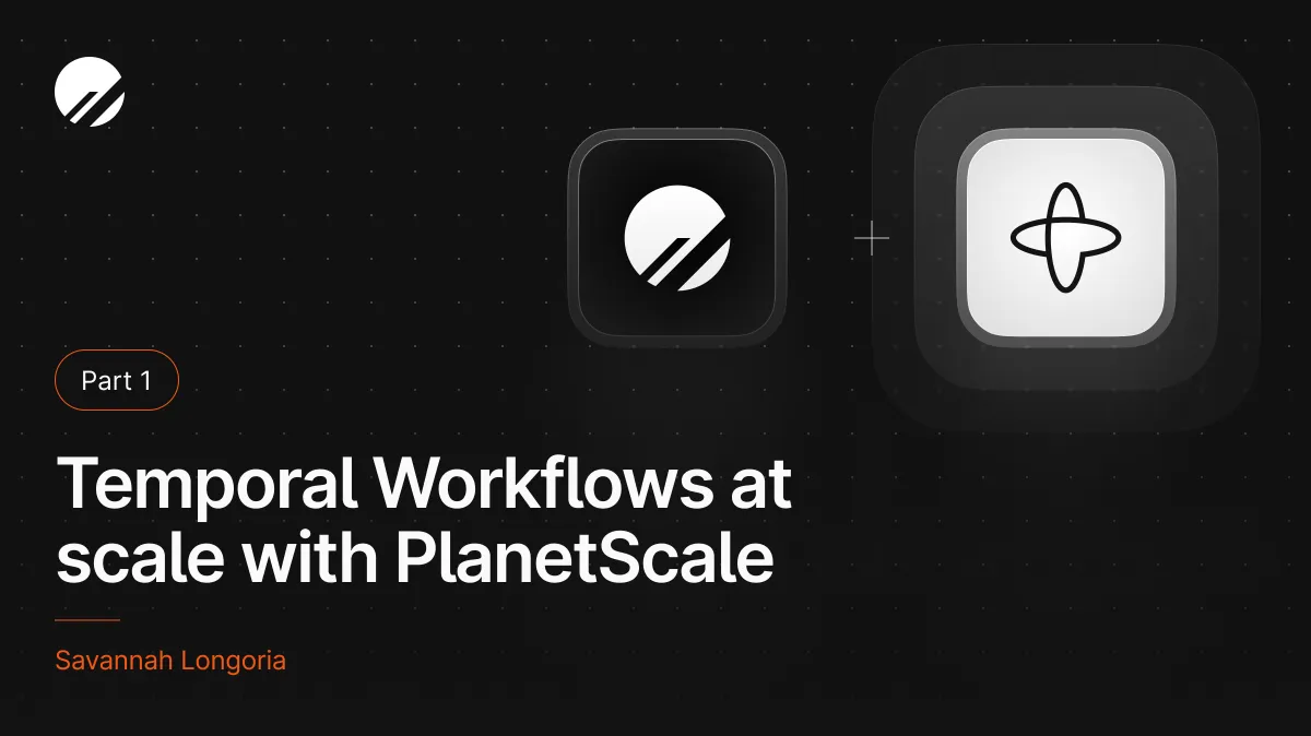 Temporal Workflows at scale with PlanetScale: Part 1