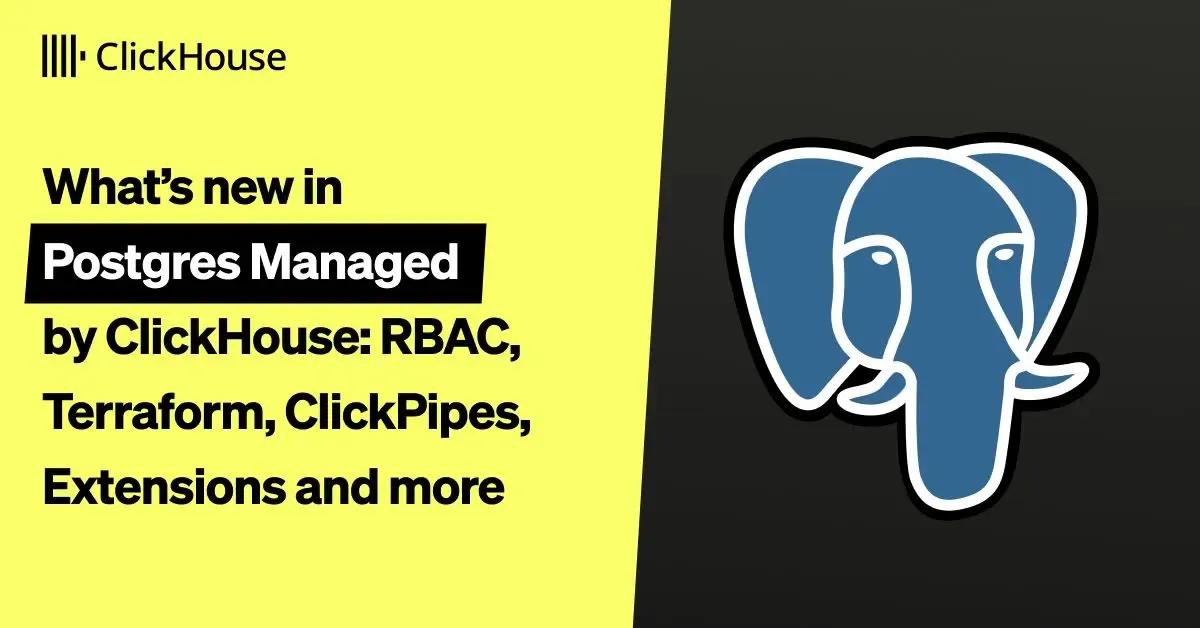 What's new in Postgres Managed by ClickHouse: RBAC, Terraform, ClickPipes, extensions, and more