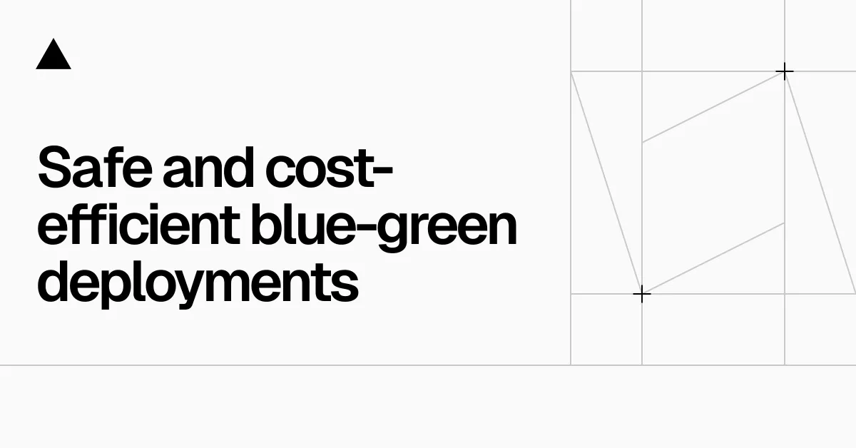 Releasing safe and cost-efficient blue-green deployments