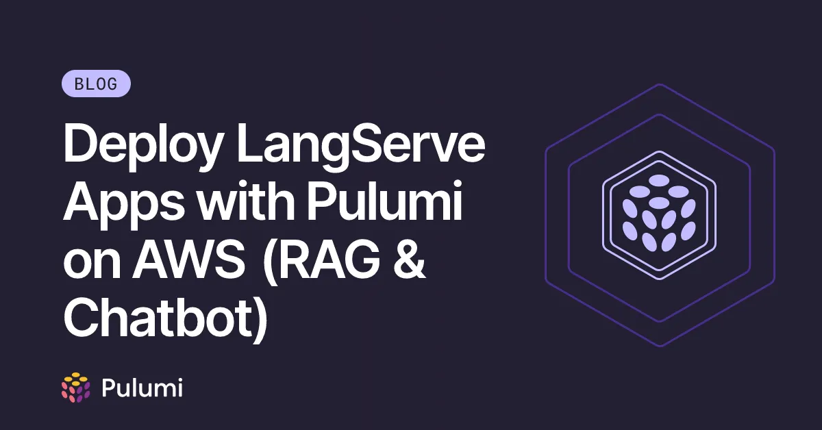 Deploy LangServe Apps with Pulumi on AWS (RAG & Chatbot)