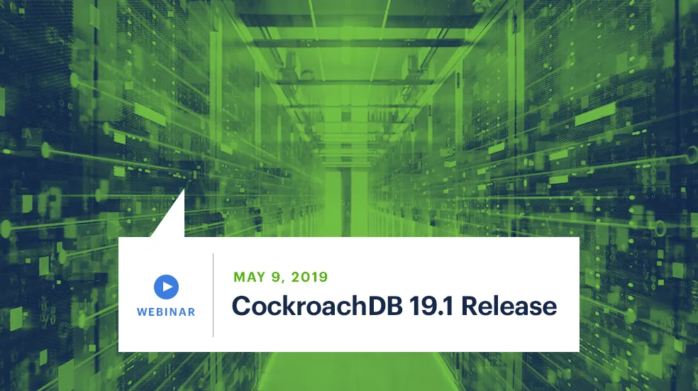 What’s New in CockroachDB 19.1: Enhanced Security, Extended CDC & Optimized Queries
