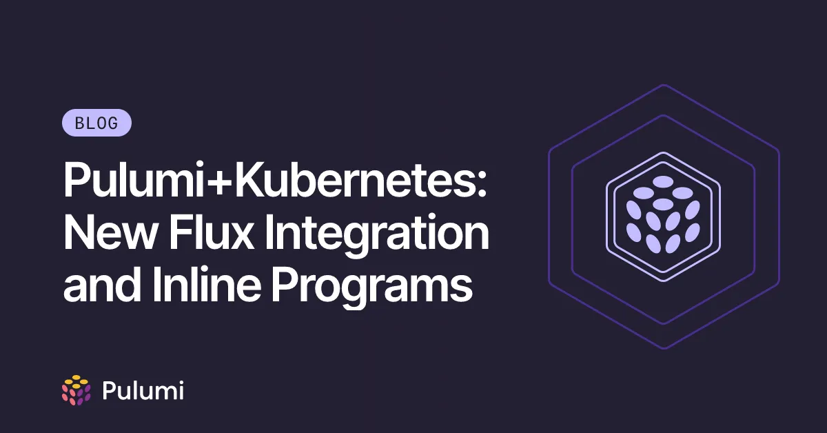 Pulumi+Kubernetes: New Flux Integration and Inline Programs