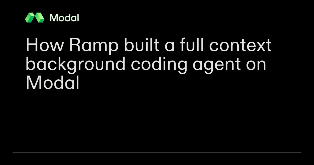 How Ramp built a full context background coding agent on Modal