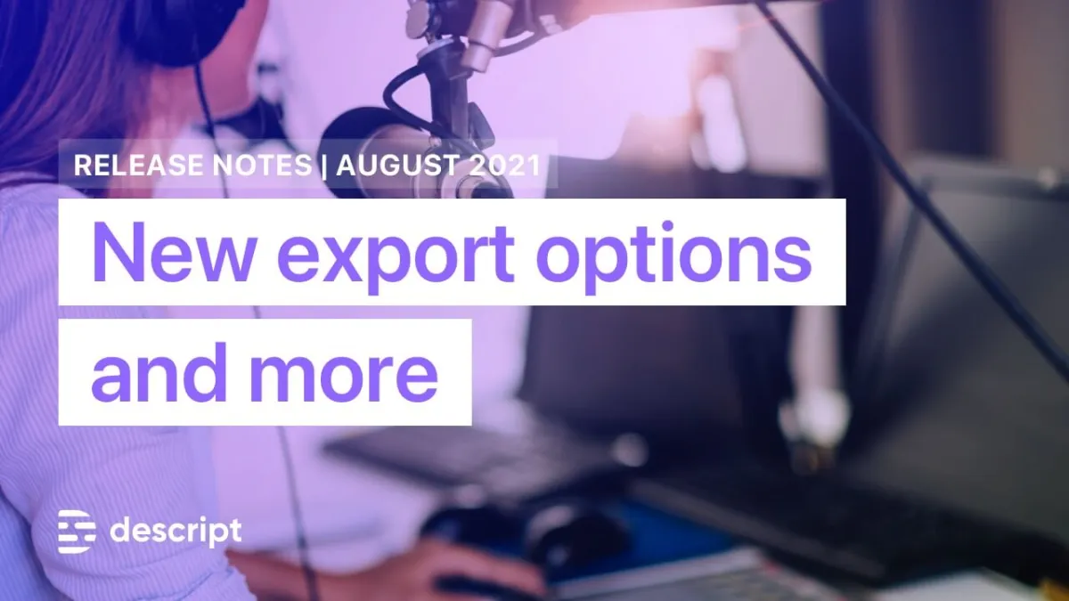 New in Descript: Podcast metadata export, global affiliate program, and more